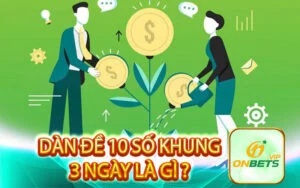 Dàn đề 10 số khung 10 ngày là gì?