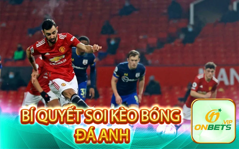 Bí quyết soi kèo bóng đá Anh